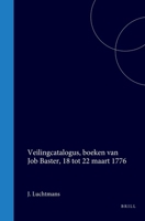 Veilingcatalogus, Boeken Van Job Baster, 18 Tot 22 Maart 1776 (Dutch Edition) 9004554114 Book Cover