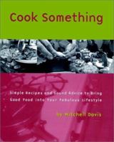 Cook Something: Simple Recipes and Sound Advice to Bring Good Food into Your Fabulous Lifestyle 0028612558 Book Cover