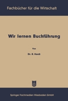 Wir lernen Buchführung: Ein Lehr- und Übungsbuch für den Schul-, Kurs- und Selbstunterricht 3663125017 Book Cover