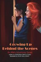Growing Up Behind the Scenes: Full Color 1986472809 Book Cover