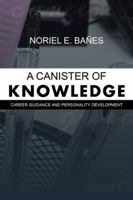 A Canister of Knowledge: Career Guidance and Personality Development 1543749437 Book Cover