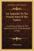 An Appendix to the Present State of the Nation. Containing a Reply to the Observations on That Pamphlet 1015355005 Book Cover