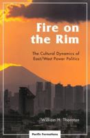 Fire on the Rim: The Cultural Dynamics of East/West Power Politics 0742517063 Book Cover