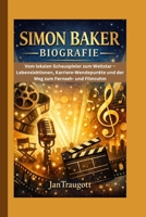 SIMON BAKER BIOGRAFIE: Vom lokalen Schauspieler zum Weltstar – Lebenslektionen, Karriere-Wendepunkte und der Weg zum Fernseh- und Filmruhm (German Edition) B0GVCT26NT Book Cover