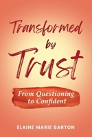 Transformed by Trust: From Questioning to Confident 1683149556 Book Cover