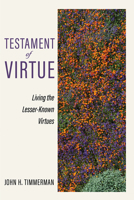 Testament of Virtue: Living the Lesser-Known Virtues B0GYZX95XW Book Cover