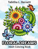 Floral Dreams: 68 Pages of Flowers, Insects, Mandalas and More to Color 1537139282 Book Cover