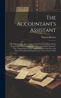 The Accountant's Assistant: An Index to The Accountancy Lectures and Leading Articles Reported in "The Accountant," "The Accountants' Journal," The ... During The Last Thirty Years of The 102039787X Book Cover