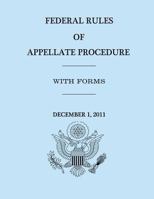 Federal Rules of Appellate Procedure - With Forms - December 1, 2011 1477626212 Book Cover