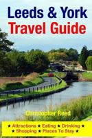 Leeds & York Travel Guide: Attractions, Eating, Drinking, Shopping & Places To Stay 1500546313 Book Cover