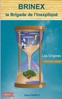 Brinex la Brigade de l'Inexpliqué: Les Origines (French Edition) 2487497238 Book Cover