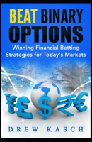 Beat Binary Options: Winning Financial Betting Strategies for Today’s Markets 149616802X Book Cover