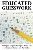 Educated Guesswork: Gaining the Edge in Multiple Choice Tests 154479097X Book Cover