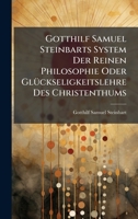 Gotthilf Samuel Steinbarts System Der Reinen Philosophie Oder GlÃ1/4ckseligkeitslehre Des Christenthums (German Edition) 1024597547 Book Cover