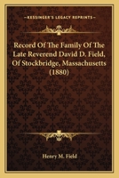 Record Of The Family Of The Late Reverend David D. Field, Of Stockbridge, Massachusetts 1164005790 Book Cover