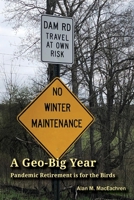 A Geo-Big Year: Pandemic Retirement is for the Birds B0BTS9G3F5 Book Cover