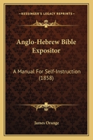Anglo-Hebrew Bible Expositor: A Manual For Self-Instruction 1167227360 Book Cover