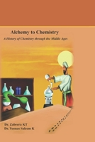 Alchemy to Chemistry: A History of Chemistry through the Middle Ages B0BPRF23QQ Book Cover