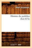 Histoire Du Mobilier (A0/00d.1876) 1274553024 Book Cover