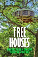 Tree Houses: Everythings You Need to Know about Treehouse and Actually Build: Be in a Treehouse B08QBRJGZQ Book Cover