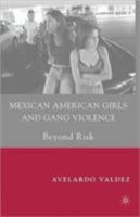 Mexican American Girls and Gang Violence: Beyond Risk 0230615554 Book Cover