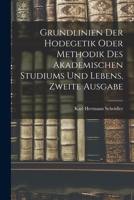 Grundlinien Der Hodegetik Oder Methodik Des Akademischen Studiums Und Lebens, Zweite Ausgabe 101840743X Book Cover