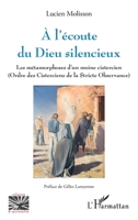 A l'écoute du Dieu silencieux: Les métamorphoses d'un moine cistercien (Ordre des Cisterciens de la Stricte Observance) (Religions Et Spiritualité) (French Edition) 2140203739 Book Cover