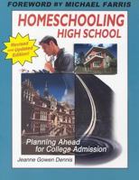 Homeschooling High School: Planning Ahead for College Admission (New and Updated) 1932096116 Book Cover