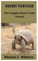 DESERT TORTOISE: The Complete Desert Turtle Manual B09HNNBTZ6 Book Cover