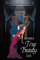 Where True Beauty Lies: A Modernization of the Book of Esther 1989027016 Book Cover