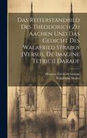 Das Reiterstandbild Des Theodorich Zu Aachen Und Das Gedicht Des Walafried Strabus [Versus, De Imagine Tetrici] Darauf 1020058455 Book Cover