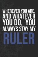Wherever you are, And whatever you do,  You always Stay My Ruler 1660280834 Book Cover