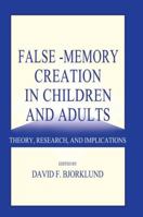 False-Memory Creation in Children and Adults: Theory, Research, and Implications 1138003220 Book Cover