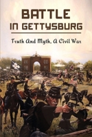 Battle In Gettysburg: Truth And Myth, A Civil War B09NGXSTJP Book Cover