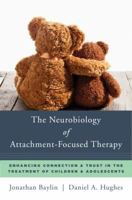 The Neurobiology of Attachment-Focused Therapy: Enhancing Connection  Trust in the Treatment of Children  Adolescents 0393711048 Book Cover