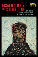 Disabilities of the Color Line: Redressing Antiblackness from Slavery to the Present 1479831123 Book Cover