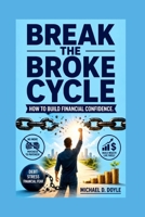 Break The Broke Cycle: How to Build Financial Confidence B0H9ZNJWP4 Book Cover