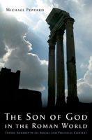 The Son of God in the Roman World: Divine Sonship in Its Social and Political Context 0199933650 Book Cover