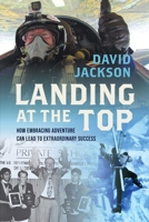 Landing at the Top: How Embracing Adventure Leads to Extraordinary Success 1642259306 Book Cover
