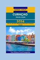 Curaçao Travel Guide 2024: Sun, Sea, And Sand: Unraveling The Allure Of Curacao's Beaches B0CDDWQSST Book Cover