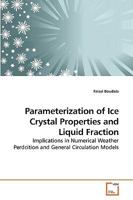 Parameterization of Ice Crystal Properties and Liquid Fraction: Implications in Numerical Weather Perdcition and General Circulation Models 3639210166 Book Cover
