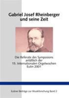 Gabriel Josef Rheinberger und seine Zeit: Die Referate des Symposions anläßlich der 15. Internationalen Orgelwochen Eutin 2001 3831138737 Book Cover