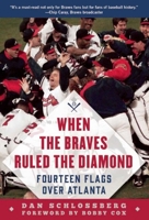 When the Braves Ruled the Diamond: Fourteen Flags over Atlanta 1683584554 Book Cover