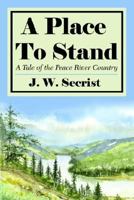 A Place to Stand: A Tale of the Peace River Country 1425907415 Book Cover