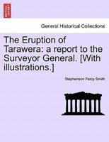 The Eruption of Tarawera: a report to the Surveyor General. [With illustrations.] 1017152942 Book Cover