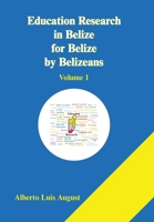 Education Research in Belize for Belize by Belizeans: Volume 1 1669808017 Book Cover