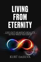 Living from Eternity: Live Out Heaven's Reality As You Walk The Earth 1763810402 Book Cover