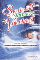 Snowbound At Starbucks For Valentine's: A Cozy Valentine’s Day Romance About Being Snowed In, Unexpected Connection, and Finding Love When the World Slows Down B0GFDM3PW7 Book Cover