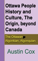 Ottawa People History and Culture, The Origin, beyond Canada: The Ottawans, Algonkian, Algonquian B084DGQJ4Y Book Cover