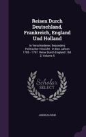Reisen Durch Deutschland, Frankreich, England Und Holland: In Verschiedener, Besonders Politischer Hinsicht: In Den Jahren 1785 - 1797. Reise Durch England: Bd. 2, Volume 5 1278357270 Book Cover